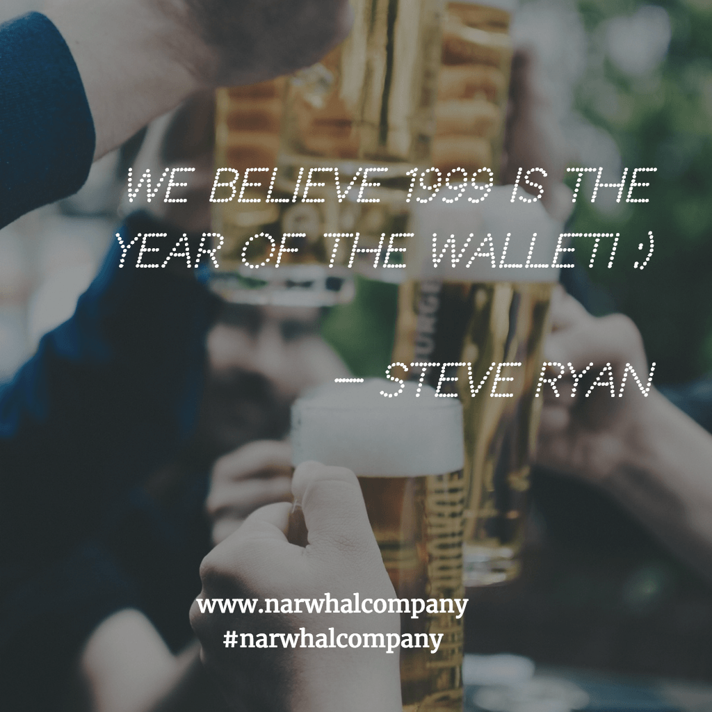 "We believe 1999 is the year of the wallet!"