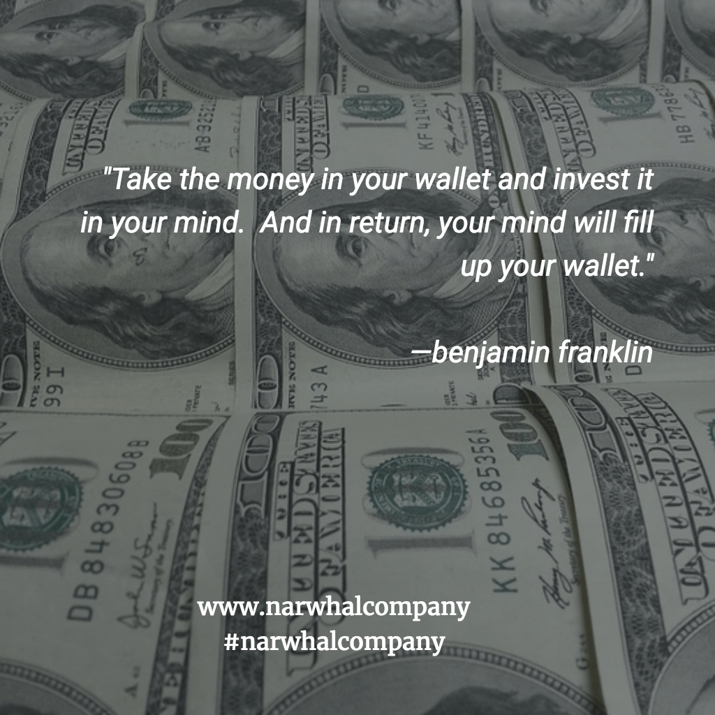 "Take the money in your wallet..invest it in your mind."